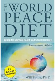 World Peace Diet - Tenth Anniversary Edition: Eating for Spiritual Health and Social Harmony Health and Social Harmony