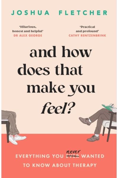 And How Does That Make You Feel? everything you (n)ever wanted to know about therapy