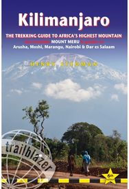 Kilimanjaro Trailblazer Trekking Guide 6e: The Trekking Guide to Africa's Highest Mountain to Africa's Highest Mountain