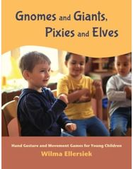 Gnomes and Giants, Pixies and Elves: Hand Gesture and Movement Games for Young Children Movement Games for Young Children