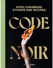 Code Noir: Afro-Carribbean Stories and Recipes Afro-Carribbean Stories and Recipes