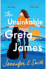 Unsinkable Greta James: an uplifting and heart-warming novel of family, loss and love heart-warming novel of family, loss and love