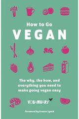 How To Go Vegan The why, the how,