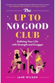 Up To No Good Club: Defining Your Life With Strength and Swagger Defining Your Life With Strength and Swagger