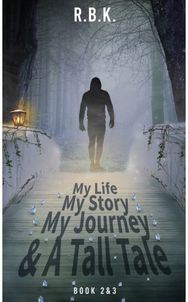 MY LIFE MY STORY MY JOURNEY AND A TALL TALE Book 2 &3 - Part 2&3: Kr&tall Kr&tall