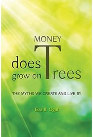Money Does Grow on Trees: The Myths We Create and Live By The Myths We Create and Live By