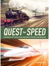 Quest for Speed: An Illustrated History of High-Speed Trains from Rocket to Bullet and Beyond History of High-Speed Trains from Rocket to Bullet and Beyond