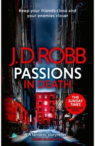 Passions in Death: An Eve Dallas thriller (In Death 59)
