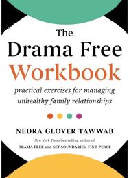 Drama Free Workbook: Practical Exercises for Managing Unhealthy Family Relationships for Managing Unhealthy Family Relationships