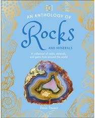 Anthology of Rocks and Minerals: A Collection of 100 Rocks, Minerals, and Gems from Around the World Rocks, Minerals, and Gems from Around the World
