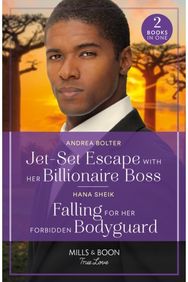 Jet-Set Escape With Her Billionaire Boss / Falling For Her Forbidden Bodyguard: Jet-Set Escape with Her Billionaire Boss / Falling for Her Forbidden Bodyguard Her Billionaire Boss / Falling for Her Forbidden Bodyguard