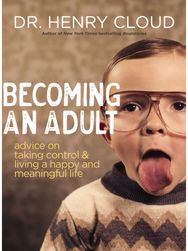 Becoming an Adult: Advice on Taking Control and Living a Happy, Meaningful Life Control and Living a Happy, Meaningful Life