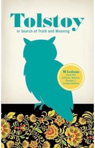 Tolstoy in Search of Truth and Meaning: Wisdom from His Letters, Novels, Essays and Conversations