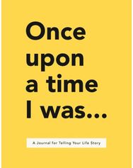 Once Upon a Time I Was...: A Journal for Telling Your Life Story A Journal for Telling Your Life Story