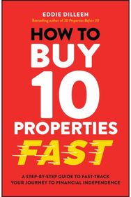 How to Buy 10 Properties Fast: A Step-by-Step Guide to Fast-Track Your Journey to Financial Independence to Fast-Track Your Journey to Financial Independence
