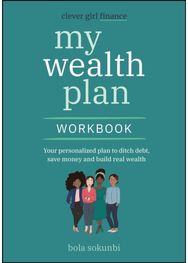 Clever Girl Finance My Wealth Plan Workbook: Your Personalized Plan to Ditch Debt, Save Money and Build Real Wealth Plan to Ditch Debt, Save Money and Build Real Wealth