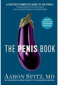 Penis Book: A Doctor’s Complete Guide to the Penis - From Size to Function and Everything in Between Guide to the Penis - From Size to Function and Everything in Between