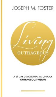 Living Outrageous: A 21-Day Devotional To Unlock Outrageous Vision A 21-Day Devotional To Unlock Outrageous Vision