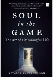 Soul in the Game: The Art of a Meaningful Life The Art of a Meaningful Life