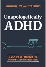 Unapologetically ADHD: A Step-by-Step Framework For Everyday Planning On Your Terms Framework For Everyday Planning On Your Terms