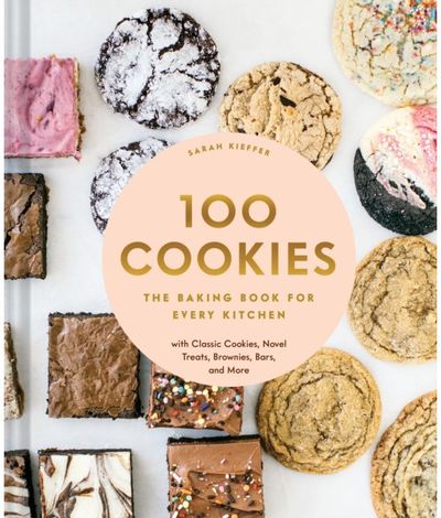 100 Cookies The Baking Book for Every Kitchen, with Classic Cookies, Novel Treats, Brownies, Bars, and More