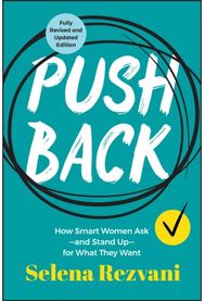 Pushback: How Smart Women Ask--and Stand Up--for What They Want How Smart Women Ask--and Stand Up--for What They Want