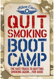Quit Smoking Boot Camp: The Fast-Track to Quitting Smoking Again for Good The Fast-Track to Quitting Smoking Again for Good
