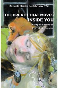 Breath That Moves Inside You: Dealing with Trauma-an Ayurvedic perspective Dealing with Trauma-an Ayurvedic perspective