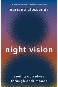 Night Vision: Seeing Ourselves through Dark Moods Seeing Ourselves through Dark Moods