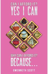 Can I Afford It? Yes I Can. Why Can I Afford It? Because...