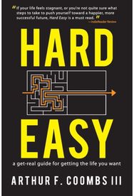 Hard Easy: A Get-Real Guide for Getting the Life You Want A Get-Real Guide for Getting the Life You Want