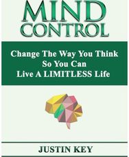 Mind Control: Change The Way You Think So You Can Live A LIMITLESS Life Change The Way You Think So You Can Live A LIMITLESS Life
