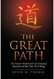 Great Path The Ancient Wisdom and Life-Changing Secrets of the Tao Te Ching