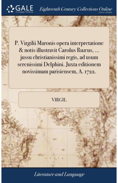 P. Virgilii Maronis opera interpretatione & notis illustravit Carolus Ruæus, ...