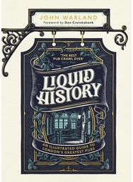 Liquid History: An Illustrated Guide to London’s Greatest Pubs: A Radio 4 Best Food and Drink Book of the Year to London’s Greatest Pubs : A Radio 4 Best Food and Drink Book of the Year