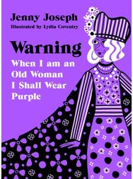 Warning: When I am an Old Woman I Shall Wear Purple When I am an Old Woman I Shall Wear Purple