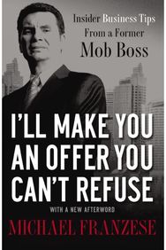 Ill Make You an Offer You Cant Refuse: Insider Business Tips from a Former Mob Boss Tips from a Former Mob Boss