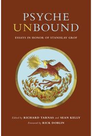 Psyche Unbound: Essays in Honor of Stanislav Grof Essays in Honor of Stanislav Grof