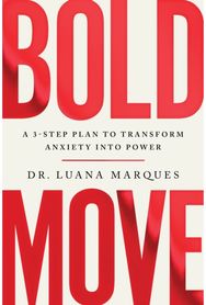 Bold Move: A 3-step plan to transform anxiety into power A 3-step plan to transform anxiety into power