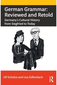 German Grammar: Reviewed and Retold: Germany’s Cultural History from Siegfried to Today History from Siegfried to Today