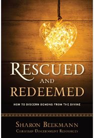 Rescued and Redeemed: How to Discern Demons from the Divine How to Discern Demons from the Divine