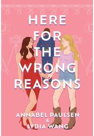 Here for the Wrong Reasons: A swoon-worthy, opposites-attract queer rom-com A swoon-worthy, opposites-attract queer rom-com