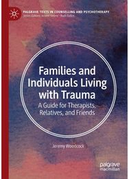 Families and Individuals Living with Trauma: A Guide for Therapists, Relatives, and Friends Therapists, Relatives, and Friends