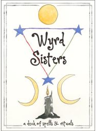 Wyrd Sisters: A Deck of Spells and Rituals (60 Cards and 80-Page Guidebook) A Deck of Spells and Rituals