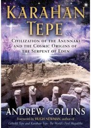 Karahan Tepe: Civilization of the Anunnaki and the Cosmic Origins of the Serpent of Eden Anunnaki and the Cosmic Origins of the Serpent of Eden