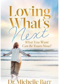 Loving Whats Next: What You Want Can Be Yours Now! What You Want Can Be Yours Now!
