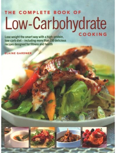 Low-Carbohydrate Cooking, The Complete Book of An expert guide to long-term, low-carb eating for weight loss and health, with over 150 recipes