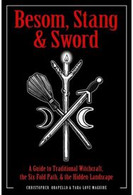 Besom, Stang & Sword: A Guide to Traditional Witchcraft, the Six-Fold Path & the Hidden Landscape Traditional Witchcraft, the Six-Fold Path & the Hidden Landscape