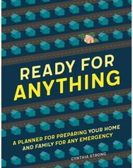 Ready for Anything: A Planner for Preparing Your Home and Family for Any Emergency Preparing Your Home and Family for Any Emergency