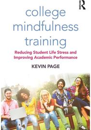 College Mindfulness Training: Reducing Student Life Stress and Improving Academic Performance Life Stress and Improving Academic Performance